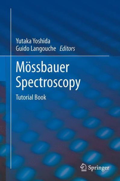 Moessbauer Spectroscopy: Tutorial Book - Yutaka Yoshida - Books - Springer-Verlag Berlin and Heidelberg Gm - 9783642441783 - December 14, 2014