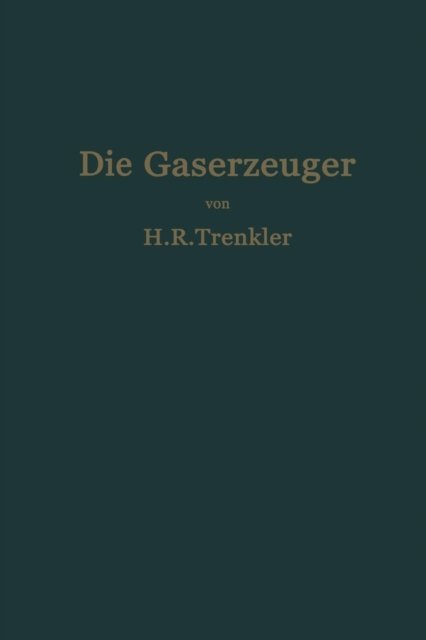 Cover for H R Trenkler · Die Gaserzeuger: Handbuch Der Gaserei Mit Und Ohne Nebenproduktengewinnung (Paperback Book) [1923 edition] (1923)