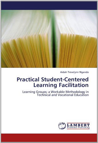 Cover for Aidah Trevelynn Nganda · Practical Student-centered Learning Facilitation: Learning Groups; a Workable Methodology in Technical and Vocational Education (Paperback Book) (2012)