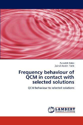 Frequency Behaviour of Qcm in Contact with Selected Solutions: Qcm Behaviour to Selected Solutions - Zainal Abidin Talib - Books - LAP LAMBERT Academic Publishing - 9783659173783 - July 3, 2012