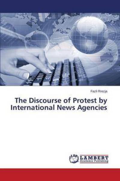 Cover for Rrezja Fazli · The Discourse of Protest by International News Agencies (Pocketbok) (2015)