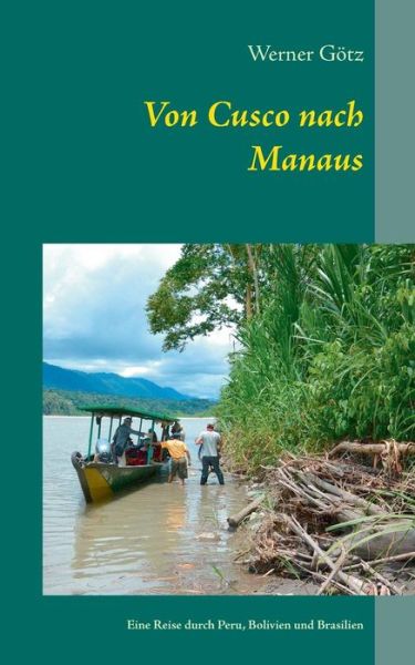 Cover for Werner Götz · Von Cusco Nach Manaus (Paperback Book) [German edition] (2014)