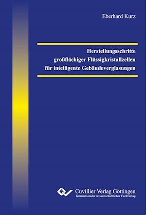 Cover for Eberhard Kurz · Herstellungsschritte großflächiger Flüssigkristallzellen für intelligente Gebäudeverglasungen (Paperback Book) (2018)