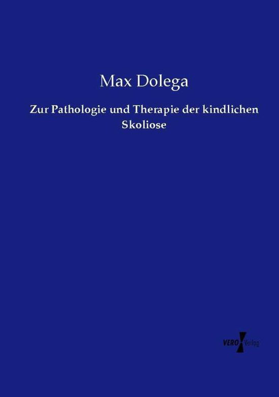 Cover for Max Dolega · Zur Pathologie Und Therapie Der Kindlichen Skoliose (Paperback Book) (2019)