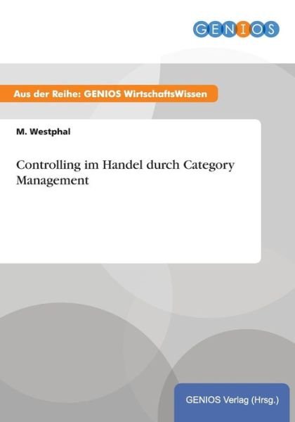 Controlling im Handel durch Category Management - M Westphal - Boeken - Gbi-Genios Verlag - 9783737932783 - 16 juli 2015