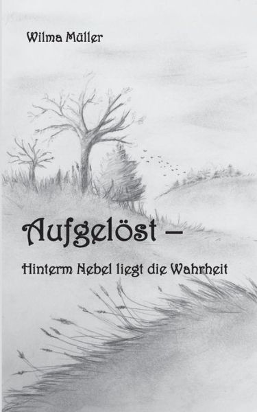 Aufgeloest: Hinterm Nebel liegt die Wahrheit - Wilma Muller - Bücher - Books on Demand - 9783748158783 - 4. Februar 2019