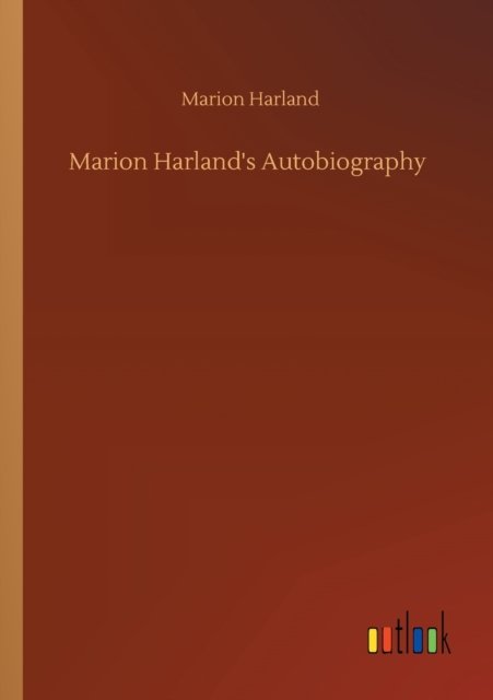 Marion Harland's Autobiography - Marion Harland - Libros - Outlook Verlag - 9783752344783 - 26 de julio de 2020