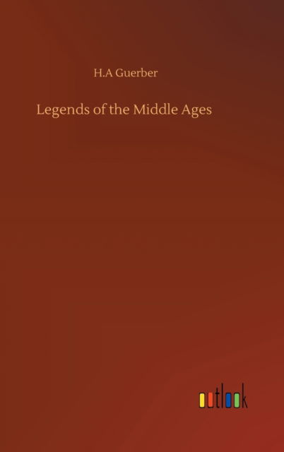 Cover for H A Guerber · Legends of the Middle Ages (Inbunden Bok) (2020)