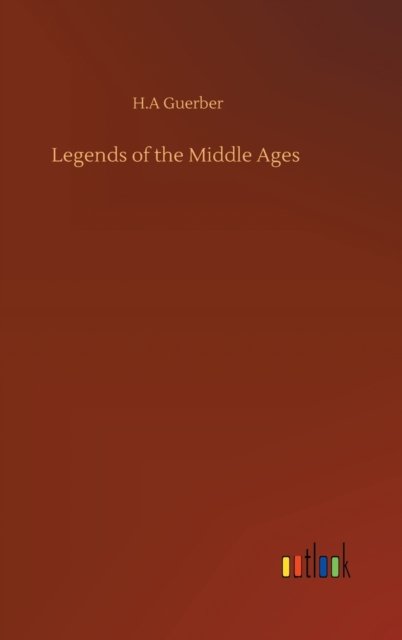 Cover for H A Guerber · Legends of the Middle Ages (Gebundenes Buch) (2020)