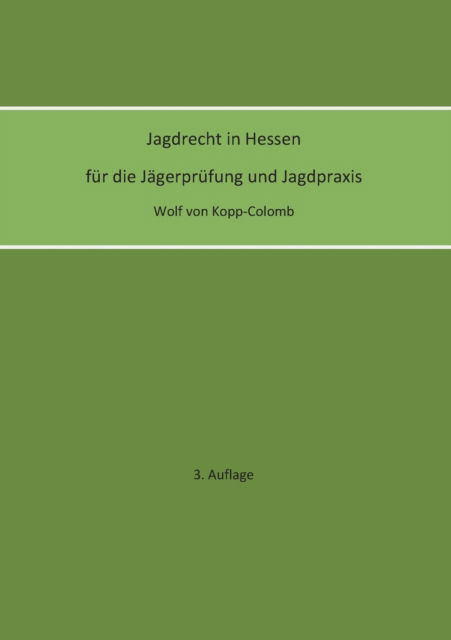 Cover for Wolf von Kopp-Colomb · Jagdrecht in Hessen für die Jägerprüfung und die Jagdpraxis (3. Auflage) (Paperback Book) (2022)