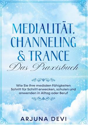 Cover for Arjuna Devi · Medialität, Channeling &amp; Trance - Das Praxisbuch: Wie Sie Ihre medialen Fähigkeiten Schritt für Schritt erwecken, schulen und anwenden in Alltag und Beruf (Hardcover Book) (2022)