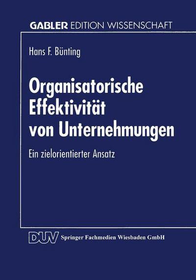 Cover for Hans F Bunting · Organisatorische Effektivitat Von Unternehmungen: Ein Zielorientierter Ansatz - Gabler Edition Wissenschaft (Paperback Book) [1995 edition] (1995)
