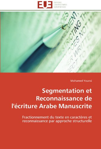 Cover for Mohamed Younsi · Segmentation et Reconnaissance De L'écriture Arabe Manuscrite: Fractionnement Du Texte en Caractères et Reconnaissance Par Approche Structurelle (Paperback Book) [French edition] (2018)