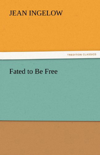 Cover for Jean Ingelow · Fated to Be Free (Tredition Classics) (Taschenbuch) (2011)
