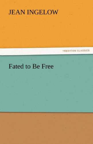 Fated to Be Free (Tredition Classics) - Jean Ingelow - Books - tredition - 9783842447783 - November 4, 2011
