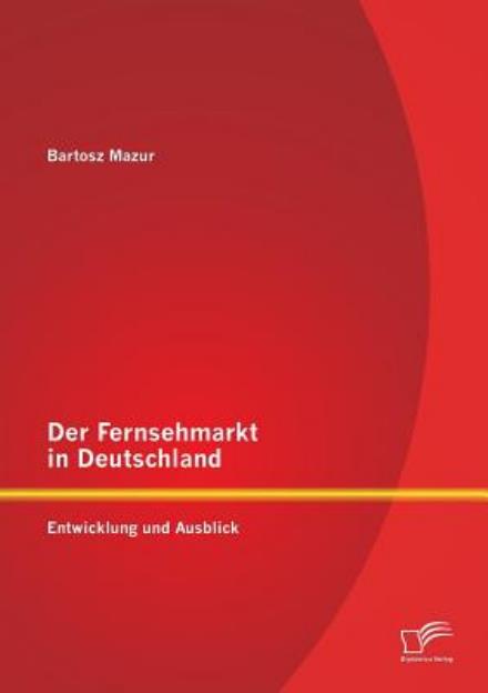 Cover for Bartosz Mazur · Der Fernsehmarkt in Deutschland: Entwicklung und Ausblick (Paperback Book) [German edition] (2014)