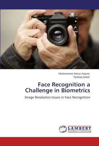 Face Recognition a Challenge in Biometrics: Image Resolution Issues in Face Recognition - Younus Javed - Książki - LAP LAMBERT Academic Publishing - 9783844302783 - 18 stycznia 2011