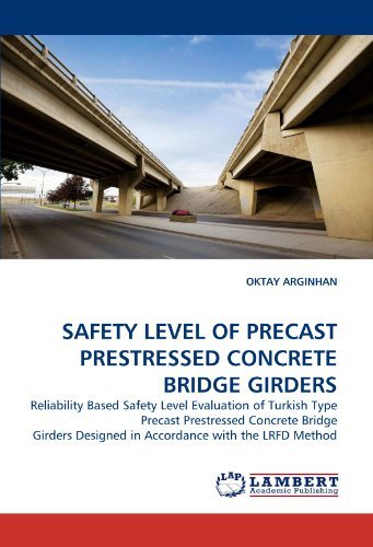 Cover for Oktay Arginhan · Safety Level of Precast Prestressed Concrete Bridge Girders: Reliability Based Safety Level Evaluation of Turkish Type Precast Prestressed Concrete ... Designed in Accordance with the Lrfd Method (Paperback Bog) (2011)