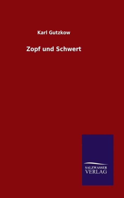 Cover for Karl Gutzkow · Zopf Und Schwert (Hardcover Book) [German edition] (2014)