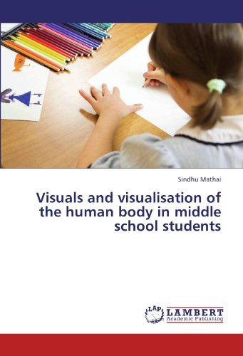 Visuals and Visualisation of the Human Body in Middle School Students - Sindhu Mathai - Books - LAP LAMBERT Academic Publishing - 9783846519783 - October 13, 2011