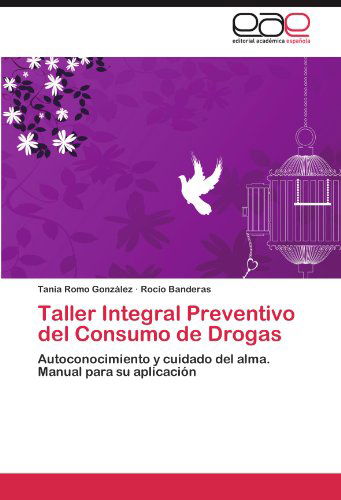 Cover for Rocío Banderas · Taller Integral Preventivo Del Consumo De Drogas: Autoconocimiento Y Cuidado Del Alma.  Manual Para Su Aplicación (Paperback Book) [Spanish edition] (2011)