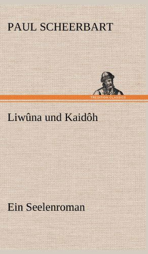 Cover for Paul Scheerbart · Liwuna Und Kaidoh (Hardcover Book) [German edition] (2012)