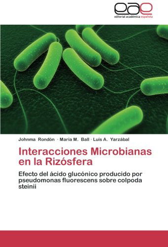 Cover for Luis A. Yarzábal · Interacciones Microbianas en La Rizósfera: Efecto Del Ácido Glucónico Producido Por Pseudomonas Fluorescens Sobre Colpoda Steinii (Paperback Bog) [Spanish edition] (2014)