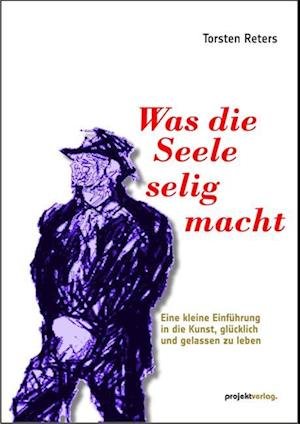 Cover for Torsten Reters · Was die Seele selig macht (Book) (2022)