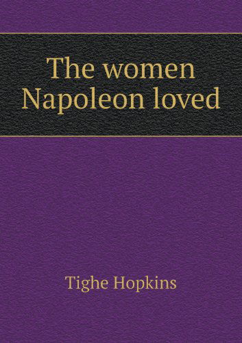 Cover for Tighe Hopkins · The Women Napoleon Loved (Paperback Book) (2013)