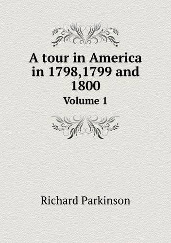 Cover for Richard Parkinson · A Tour in America in 1798,1799 and 1800 Volume 1 (Paperback Book) (2013)