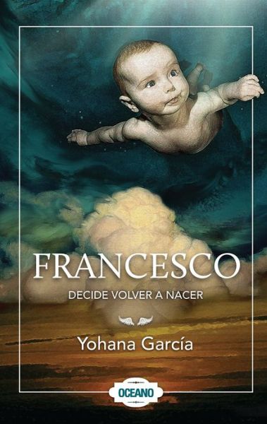 Cover for Yohana García · Francesco Decide Volver a Nacer (Paperback Book) [Spanish, #ref! edition] (2011)