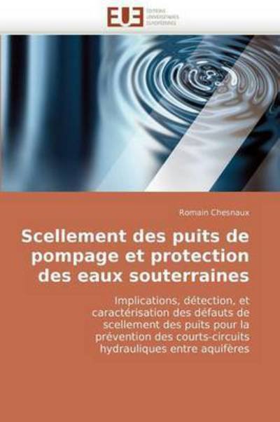 Cover for Romain Chesnaux · Scellement Des Puits De Pompage et Protection Des Eaux Souterraines (Taschenbuch) [French edition] (2018)