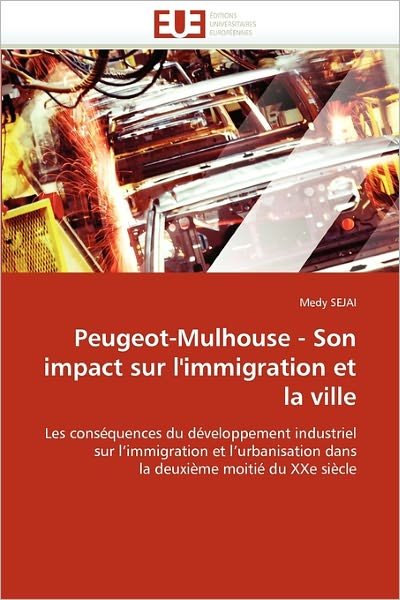 Cover for Medy Sejai · Peugeot-mulhouse - Son Impact Sur L'immigration et La Ville: Les Conséquences Du Développement Industriel Sur L'immigration et L'urbanisation Dans La Deuxième Moitié Du Xxe Siècle (Paperback Book) [French edition] (2018)