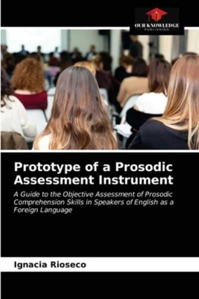 Cover for Ignacia Rioseco · Prototype of a Prosodic Assessment Instrument (Pocketbok) (2021)