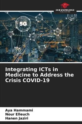 Cover for Aya Hammami · Integrating ICTs in Medicine to Address the Crisis COVID-19 (Paperback Book) (2021)