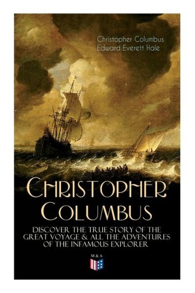 The Life of Christopher Columbus – Discover The True Story of the Great Voyage & All the Adventures of the Infamous Explorer - Edward Everett Hale - Bøger - e-artnow - 9788027333783 - 15. oktober 2019