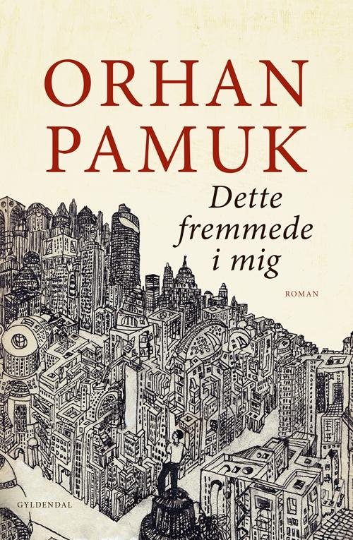 Cover for Orhan Pamuk · Dette fremmede i mig (Sewn Spine Book) [1er édition] (2016)