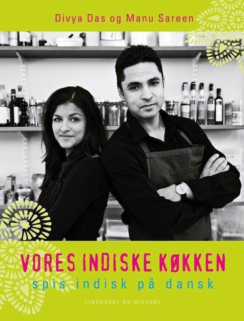 Vores indiske køkken - Divya Das; Manu Sareen - Kirjat - Lindhardt og Ringhof - 9788711452783 - maanantai 2. helmikuuta 2015
