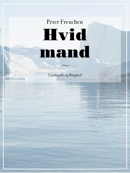 Cover for Peter Freuchen · Hvid mand (Sewn Spine Book) [2º edição] (2017)