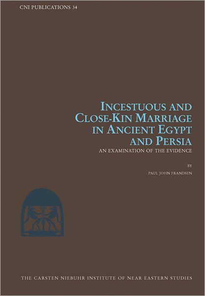 Cover for Paul John Frandsen · An Incestuous and Close-Kin Marriage in Ancient Egypt and Persia: Examination of the Evidence (Hardcover Book) (2009)