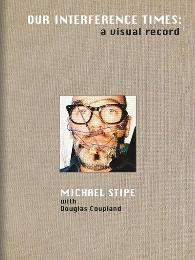 Cover for Michael Stipe · Michael Stipe: Our Interference Times: a visual record (Hardcover Book) (2019)