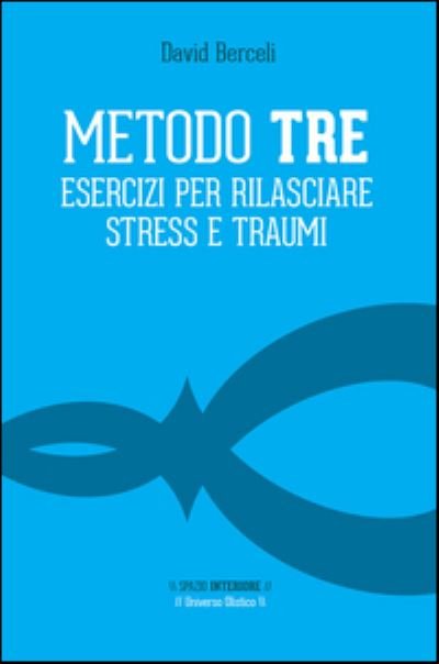 Cover for David Berceli · Metodo Tre. Esercizi Per Rilasciare Stress E Traumi (Bok)