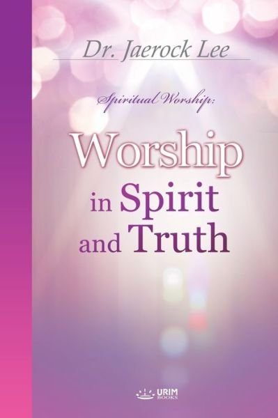 Cover for Jaerock Lee · Worship in Spirit and Truth (Paperback Book) (2018)