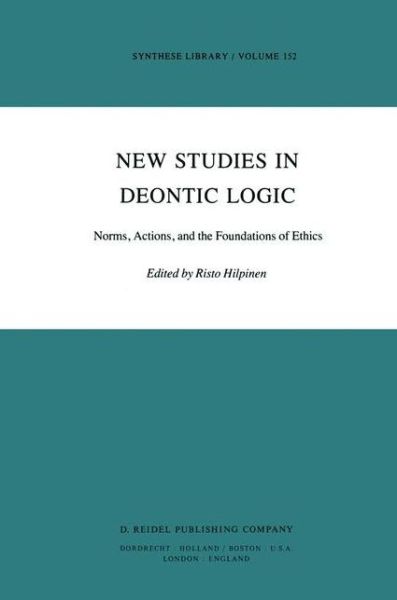 New Studies in Deontic Logic: Norms, Actions, and the Foundations of Ethics - Synthese Library - Risto Hilpinen - Libros - Springer - 9789027712783 - 31 de octubre de 1981