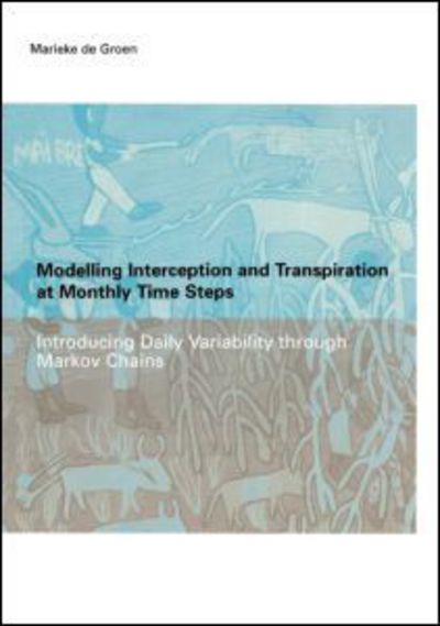 Modelling Interception and Transpiration at Monthly Time Steps: IHE Dissertation 31 - Maria Margaretha De Groen - Kirjat - A A Balkema Publishers - 9789058093783 - lauantai 1. kesäkuuta 2002