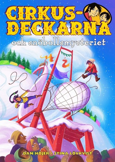 Cirkusdeckarna: Cirkusdeckarna och snöbollsmysteriet - Dan Höjer - Książki - Bokförlaget Semic - 9789155266783 - 14 stycznia 2019