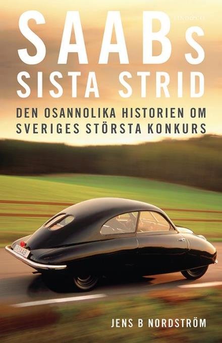 Cover for Nordström Jens B. · Saabs sista strid : den osannolika historien om Sveriges största konkurs (Indbundet Bog) (2014)