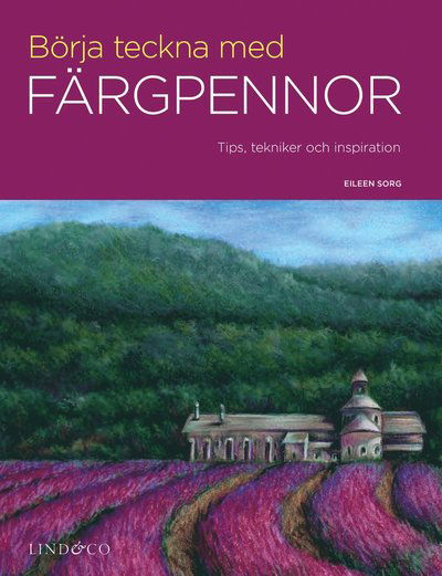 Börja teckna med färgpennor - Tips, tekniker och inspiration - Eileen Sorg - Books - Lind & Co - 9789180185783 - 2023