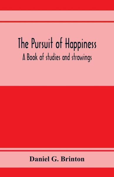 Cover for Daniel G Brinton · The pursuit of happiness. A book of studies and strowings (Paperback Bog) (2020)