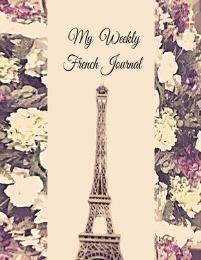 Anchal Verma · My Weekly French Journal: A Year-52-week Goal Tracking Journal for French learners with French proverbs, French tongue twisters, a list of useful French expressions and plenty of other bonus material (Taschenbuch) (2020)